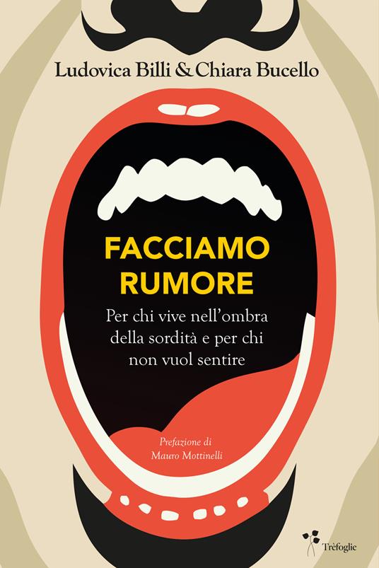 Facciamo rumore. Per chi vive nell'ombra della sordità e per chi non vuol sentire - Ludovica Billi,Chiara Bucello - copertina