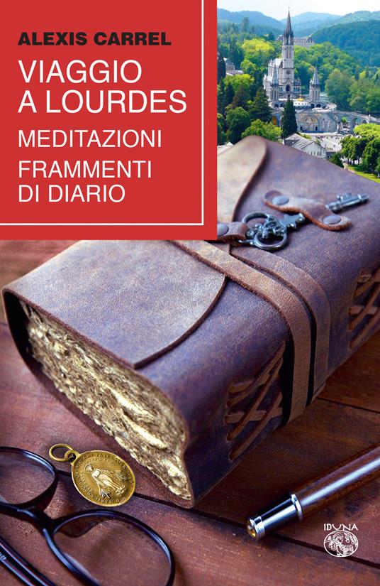 Viaggio a Lourdes. Meditazioni, frammenti di diario - Alexis Carrel - copertina