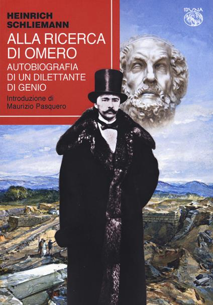 Alla ricerca di Omero. Autobiografia di un dilettante di genio - Heinrich Schliemann - copertina