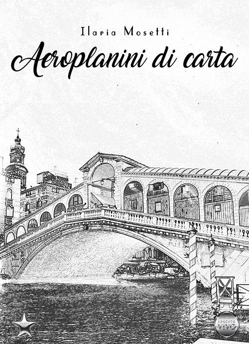 Aeroplanini di carta - Ilaria Mosetti - copertina