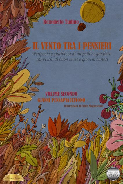 Il vento tra i pensieri. Peripezia e ghiribizzi di un pallone gonfiato tra vecchi di buon senso e giovani curiosi. Vol. 2: Gianni Pensapiacciaono. - Benedetto Tudino - copertina