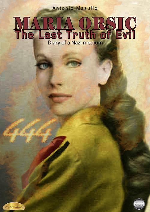 Maria Orsic. The Last Truth of Evil. (Diary of a Nazi medium) - Antonio Masullo - copertina