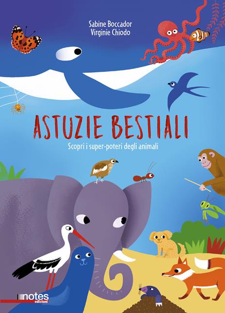 Astuzie bestiali. Scopri i super-poteri degli animali. Ediz. a colori - Sabine Boccador - copertina