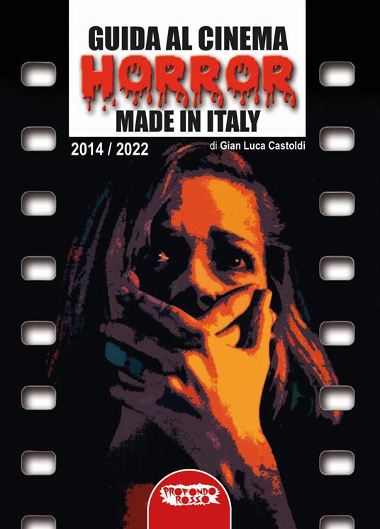 Guida al cinema horror made in Italy. Vol. 2: 2014-2022. - Gian Luca  Castoldi - Libro - Profondo Rosso - Cinema | IBS