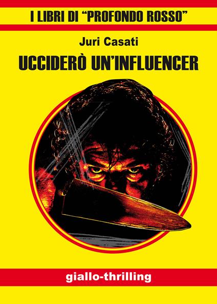 Ucciderò un'influencer. Ediz. integrale - Juri Casati - copertina