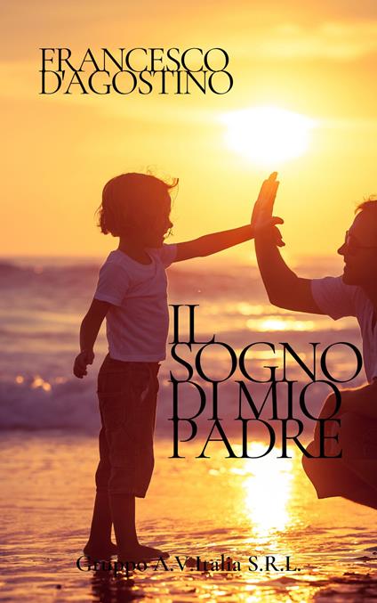 Il sogno di mio padre - Francesco D'Agostino - copertina