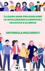 La guida sana per risolvere le intolleranze alimentari, celiachia e allergie