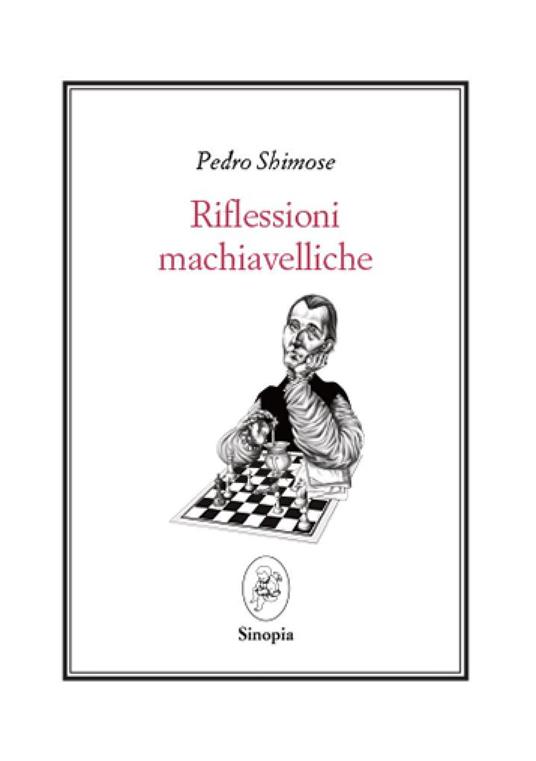 Riflessioni macchiavelliche. Testo spagnolo a fronte. Ediz. bilingue - Pedro Shimose - copertina