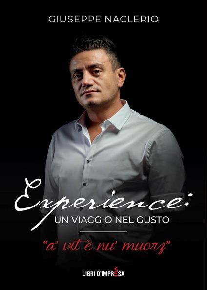 Experience: un viaggio nel gusto. A’ vit è nu’ muorz - Giuseppe Naclerio - copertina