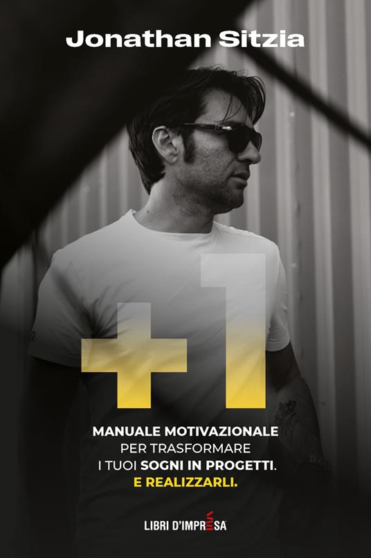 +1. Manuale motivazionale per trasformare i tuoi sogni in progetti. E realizzarli - Jonathan Sitzia - copertina