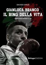 Gianluca Branco. Il ring della vita