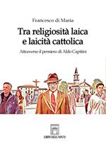 Tra religiosità laica e laicità cattolica. Attraverso il pensiero di Aldo Capitini