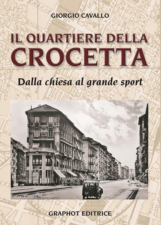 Il quartiere della Crocetta. Dalla chiesa al grande sport - Giorgio Cavallo - copertina