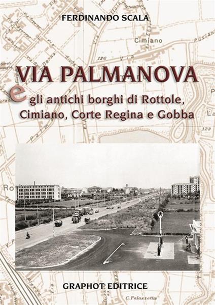 Via Palmanova e gli antichi borghi di Rottole, Cimiano, Corte Regina e Gobba - Ferdinando Scala - copertina