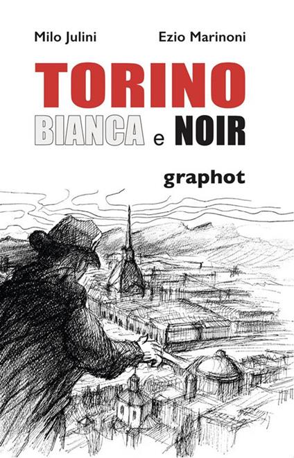 Torino bianca e noir - Milo Julini,Ezio Marinoni - copertina