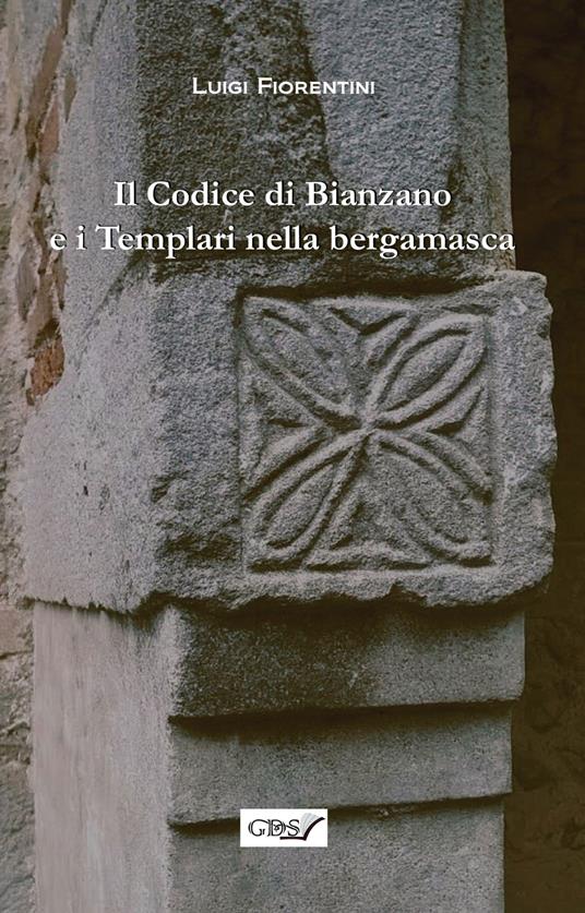 Il codice di Bianzano e i templari nella bergamasca - Luigi Fiorentini - copertina