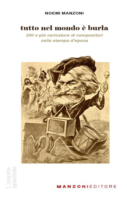 Tutto nel mondo è burla. 200 e più caricature di compositori nella stampa dell'epoca - Noemi Manzoni - copertina