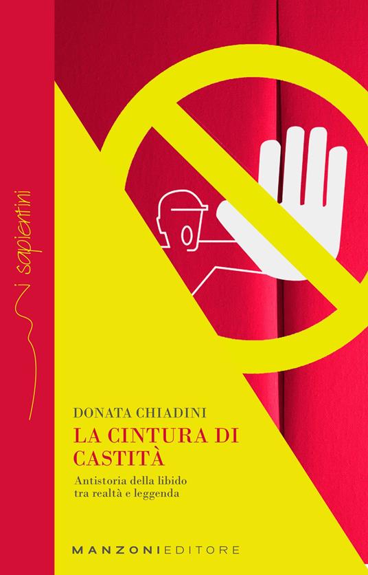 La cintura di castità. Antistoria della libido tra realtà e leggenda - Donata Chiadini - copertina