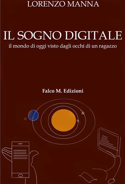 Il sogno digitale. Il mondo di oggi visto dagli occhi di un ragazzo - Lorenzo Manna - copertina