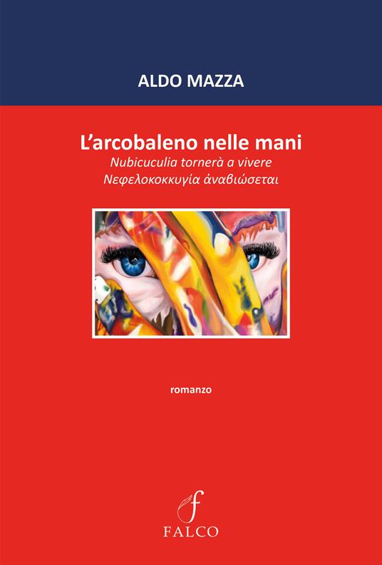 L'arcobaleno nelle mani. Nubicuculia tornerà a vivere - Aldo Mazza - copertina