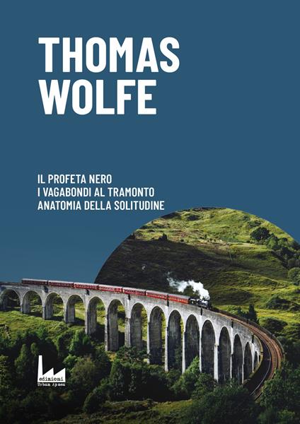 Il profeta nero-I vagabondi al tramonto-Anatomia della solitudine - Thomas Wolfe - copertina