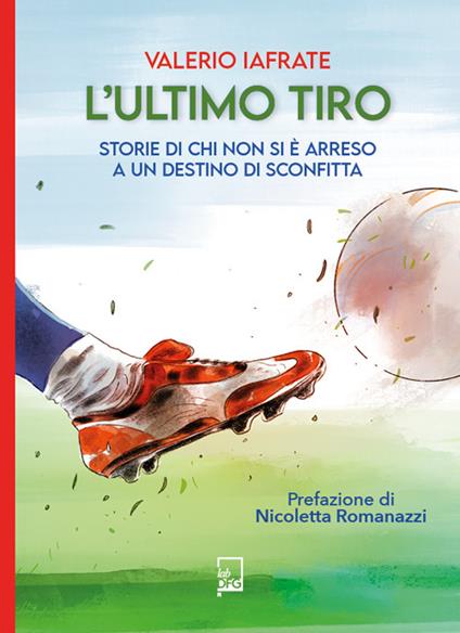 L' ultimo tiro. Storie di chi non si è arreso a un destino di sconfitta - Valerio Iafrate - ebook