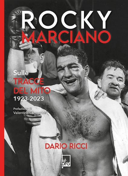 Rocky Marciano. Sulle tracce del mito 1923- 2023 - Dario Ricci - ebook
