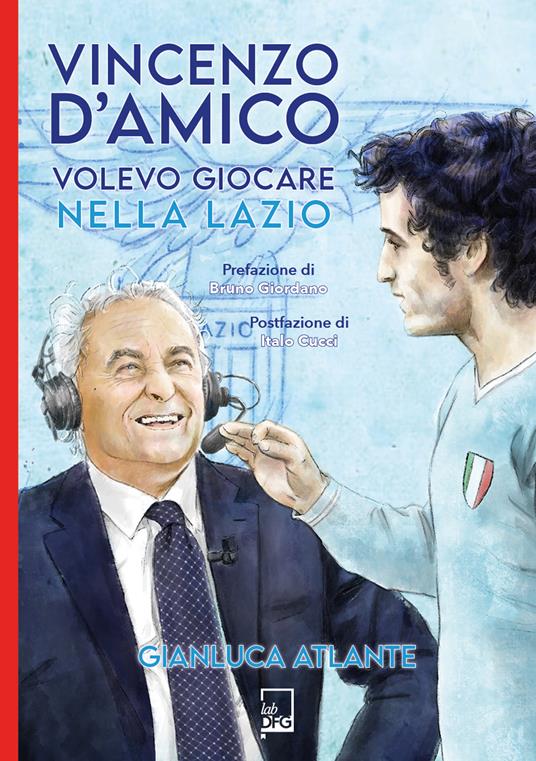 Vincenzo d'Amico. Volevo giocare nella Lazio - Gianluca Atlante - ebook