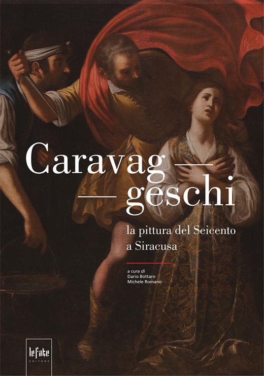 Caravaggeschi. La pittura del Seicento a Siracusa - Michele Romano,Dario Bottaro - copertina