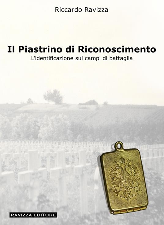 Il piastrino di riconoscimento. L'identificazione sui campi di battaglia. Ediz. illustrata - Riccardo Ravizza - copertina