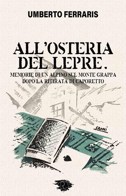 All'Osteria del Lepre. Memorie di un Alpino sul Monte Grappa dopo la ritirata di Caporetto - Umberto Ferraris - copertina