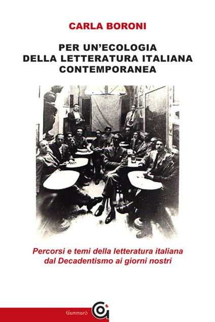 Per un'ecologia della letteratura italiana contemporanea. Percorsi e temi della letteratura italiana dal Decadentismo ai giorni nostri - Carla Boroni - copertina