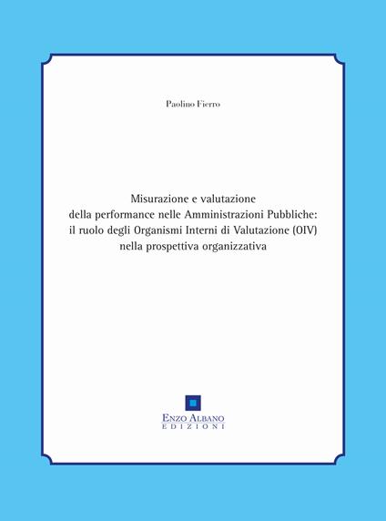  Misurazione e valutazione della performance nelle amministrazioni pubbliche: il ruolo degli organismi interni di valutazione (oiv) nella -  Paolino Fierro - copertina