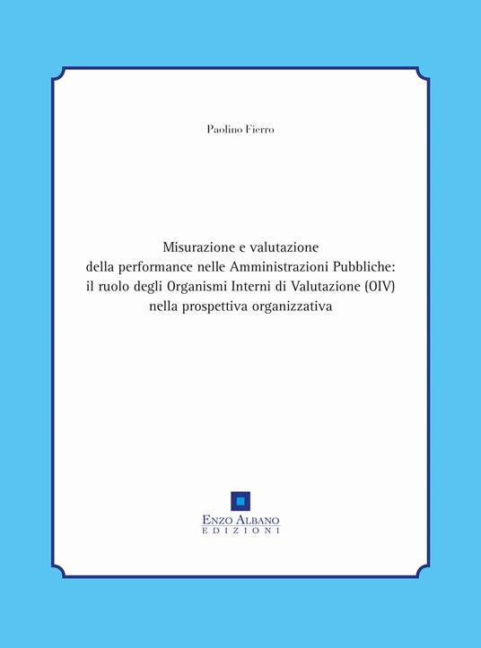  Misurazione e valutazione della performance nelle amministrazioni pubbliche: il ruolo degli organismi interni di valutazione (oiv) nella -  Paolino Fierro - copertina