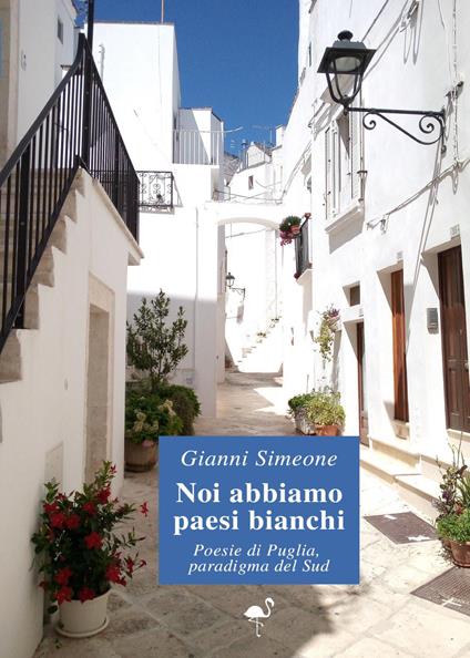 Noi abbiamo paesi bianchi. Poesie di Puglia, paradigma del Sud - Gianni Simeone - copertina