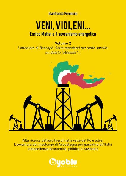 Veni, vidi, Eni... Enrico Mattei e il sovranismo energetico. Vol. 2: L' attentato di Bascapè. Sette mandanti per sette sorelle: un delitto «abissale» - Gianfranco Peroncini - copertina