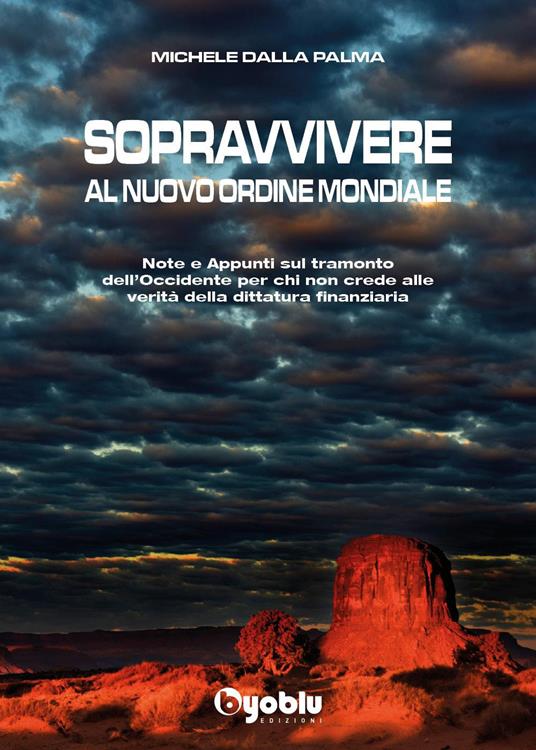 Sopravvivere al nuovo ordine mondiale. Note e appunti sul tramonto dell'Occidente per chi non crede alle vevrità della dittatura finanziaria - Michele Dalla Palma - copertina