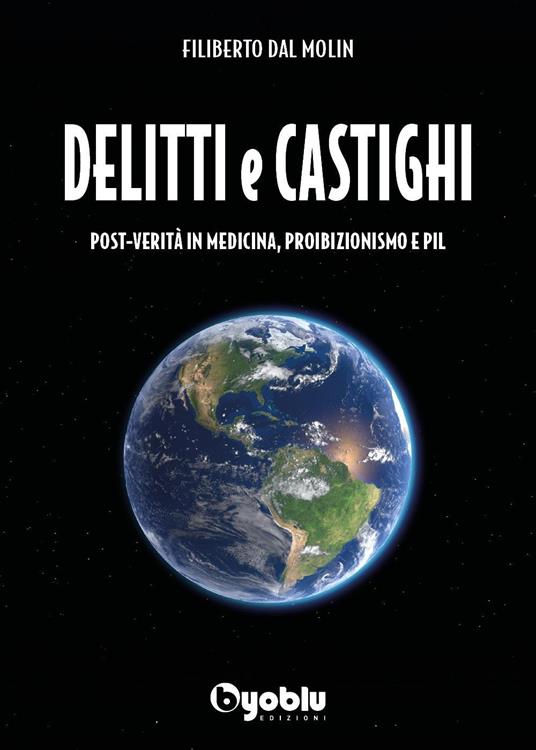 Delitti e castighi. Post-verità in medicina, proibizionismo e Pil - Filiberto Dal Molin - copertina