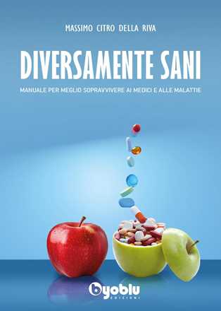 Libro Diversamente sani. Manuale per meglio sopravvivere ai medici e alle malattie Massimo Citro Della Riva