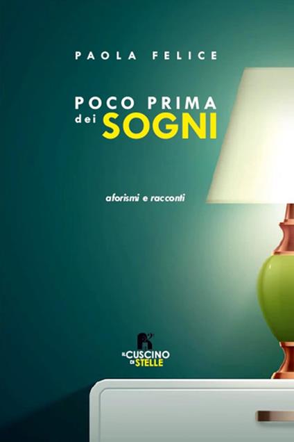 Poco prima dei sogni. Aforismi e racconti - Paola Felice - copertina