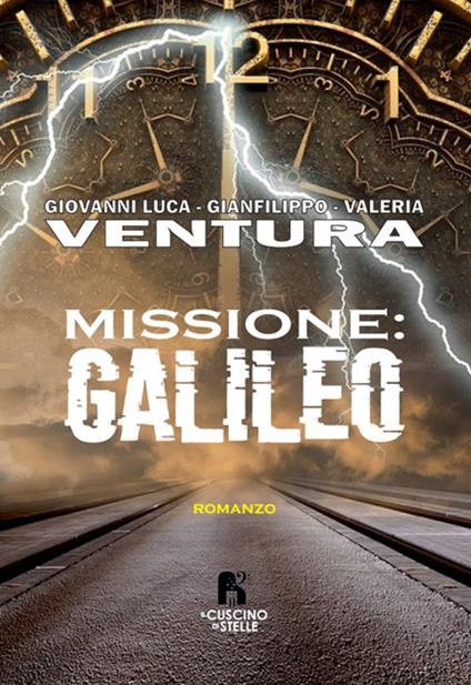 Missione: Galileo - Giovanni Luca Ventura,Gianfilippo Ventura,Valeria Ventura - copertina