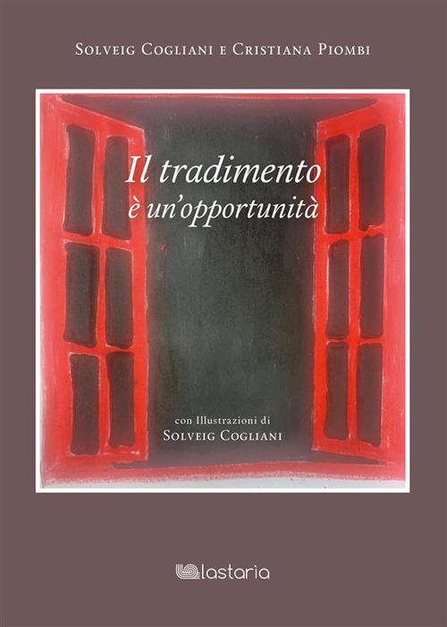 il tradimento è un'opportunità - Solveig Cogliani,Cristiana Piombi - ebook