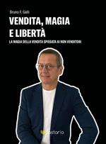 Vendita, magia e libertà. La magia della vendita spiegata ai non-venditori