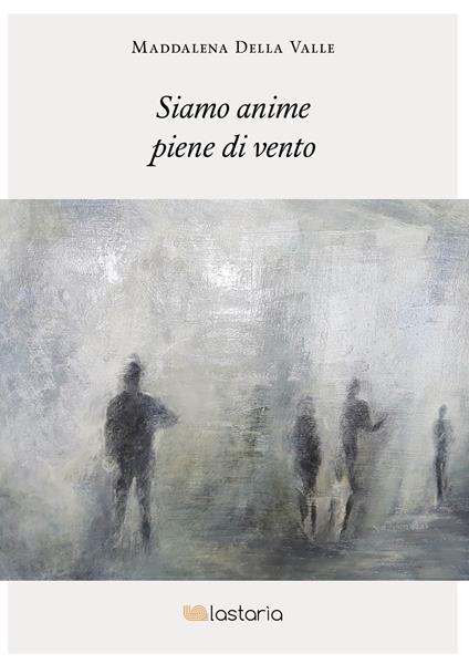 Siamo anime piene di vento - Maddalena Della Valle - copertina