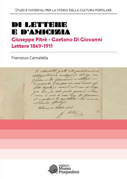 Di lettere e d'amicizia. Giuseppe Pitrè–Gaetano Di Giovanni. Lettere 1869-1911 - Francesco Cannatella - copertina