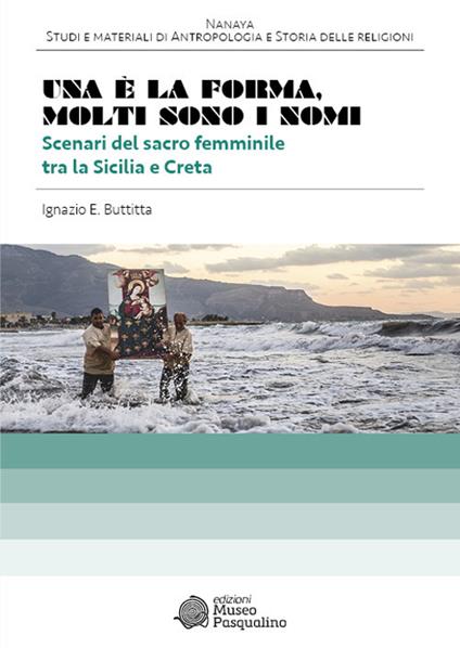 Una è la forma. Molti sono i nomi. Scenari del sacro femminile tra la Sicilia e Creta - Ignazio E. Buttitta - copertina