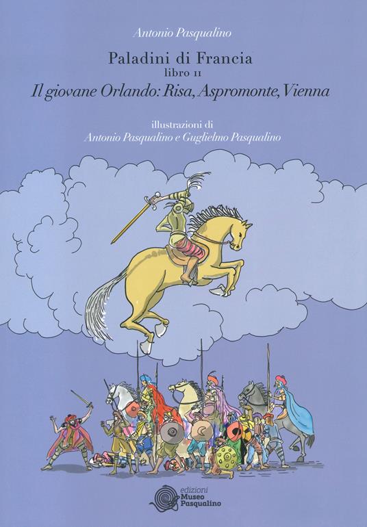 Il giovane Orlando: Risa, Aspromonte, Vienna. Paladini di Francia. Vol. 2 - Antonio Pasqualino - copertina