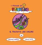 Il pianeta dei colori. I viaggi di Palloncino. Ediz. a colori. Vol. 12