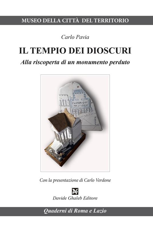 Il tempio dei Dioscuri. Alla riscoperta di un monumento perduto - Carlo Pavia - copertina