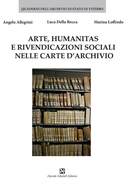 Arte, humanitas e rivendicazioni sociali nelle carte d'archivio - Angelo Allegrini,Luca Della Rocca,Marina Loffredo - copertina